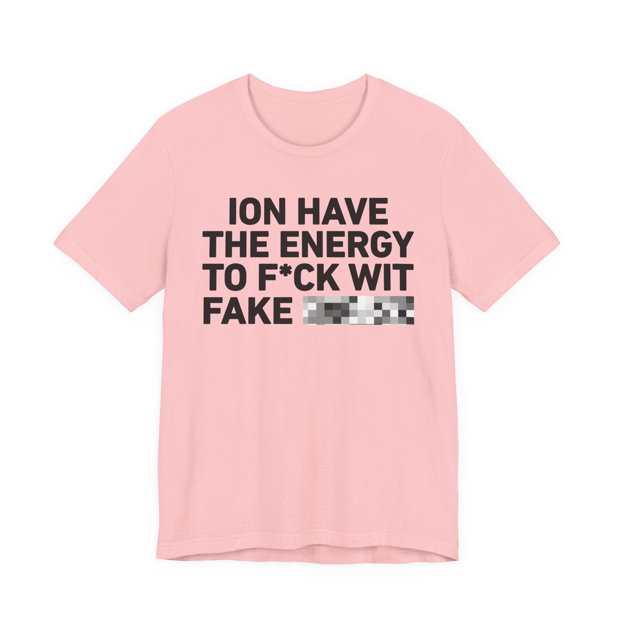 I Don’t Have the Energy to Fake Wit Toxic (Bitches/Niggas) - Funny Energy Statement T-Shirt
