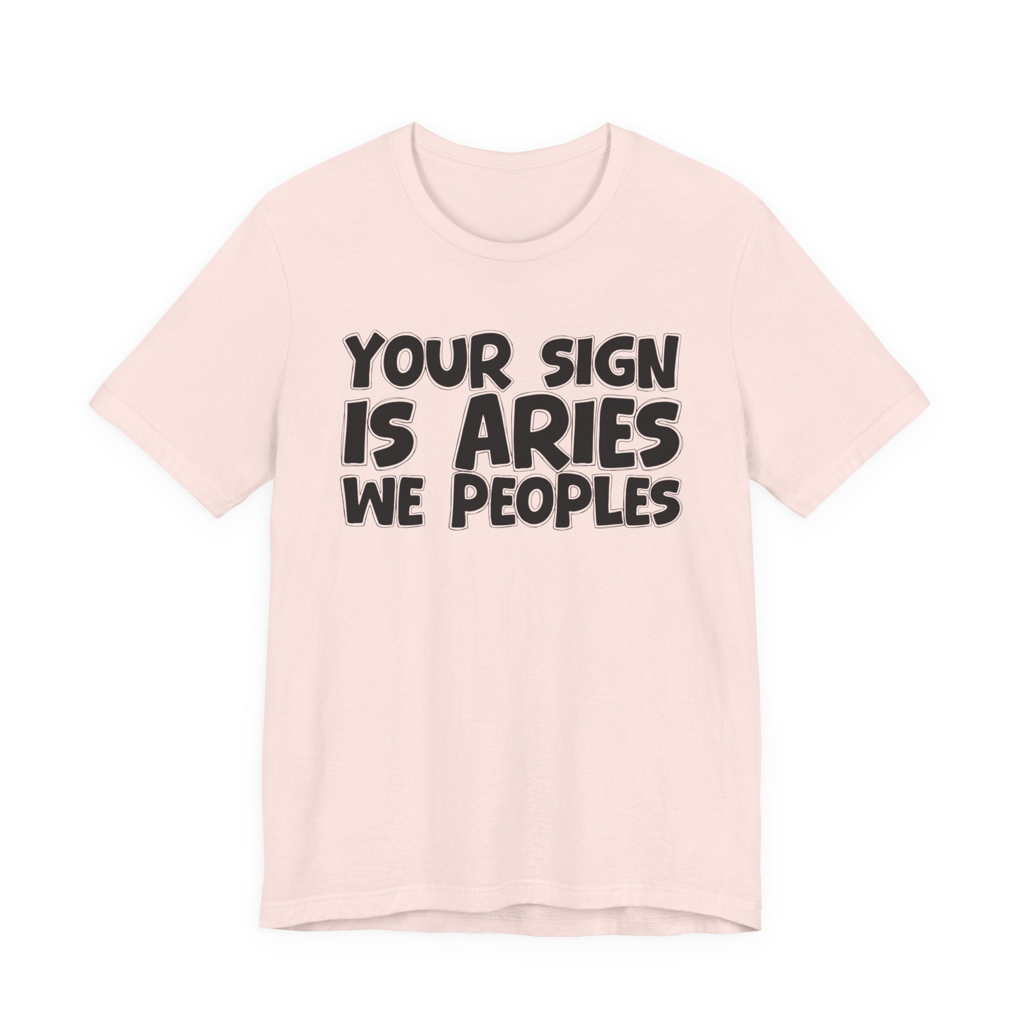 If Your Sign Is ARIES We Peoples - Fun Astrology Tee for ARIES