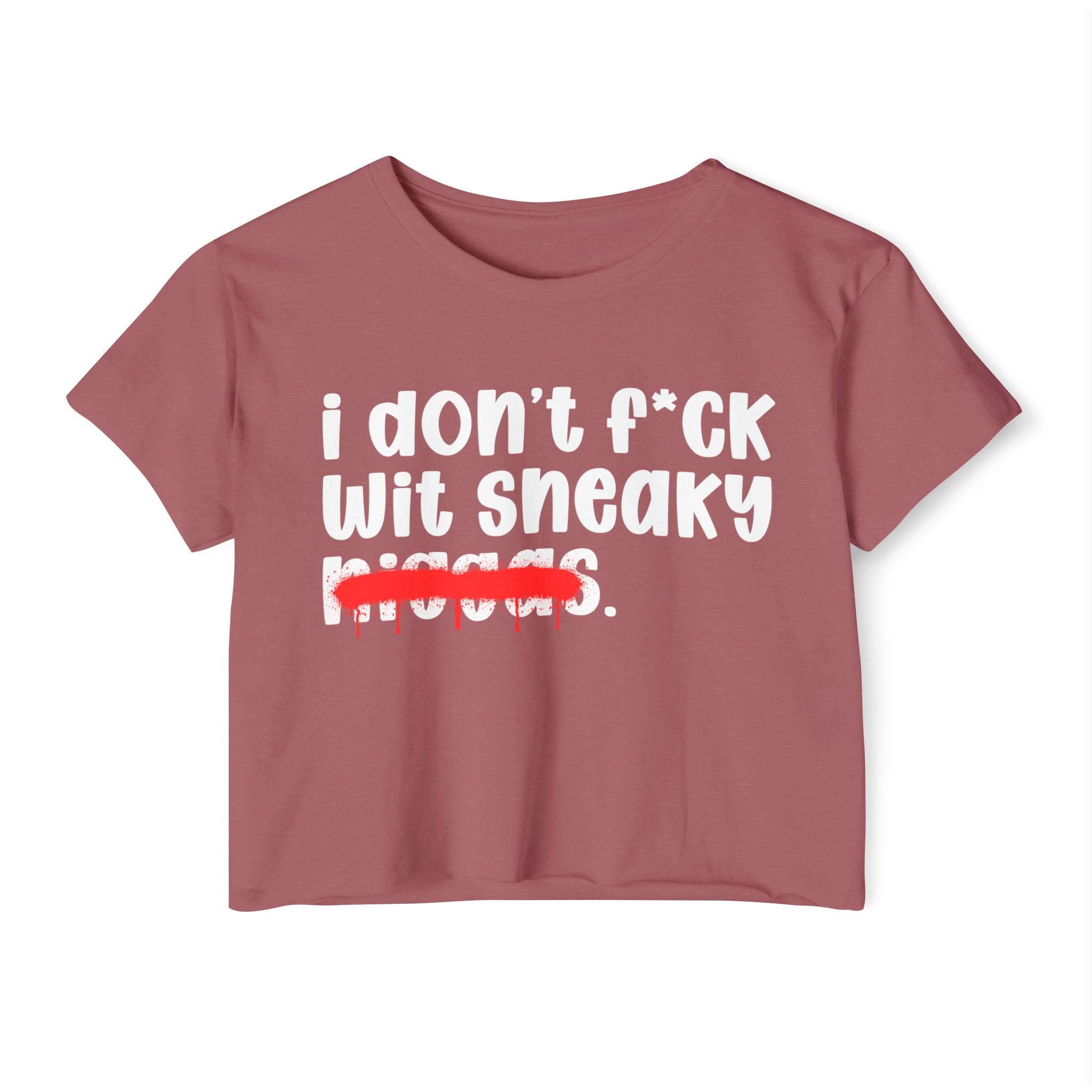 I Don't Fuck Wit Sneaky Niggas - Brutally Direct Statement Crop-top