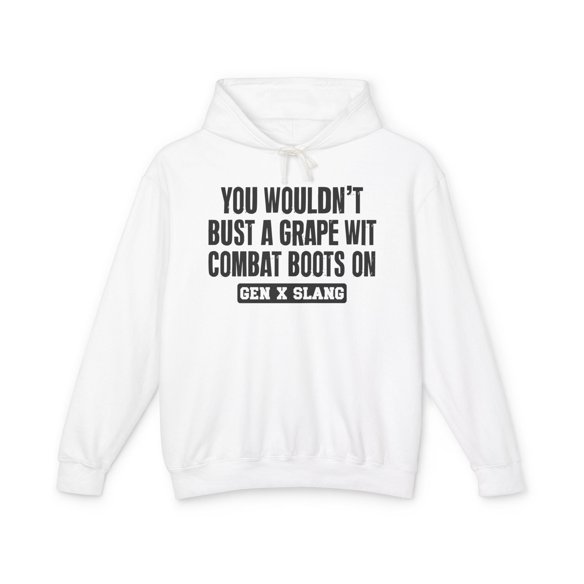 You Wouldn't Bust A Grape Wit Combat Boots On - Gen X Slang Hoodie