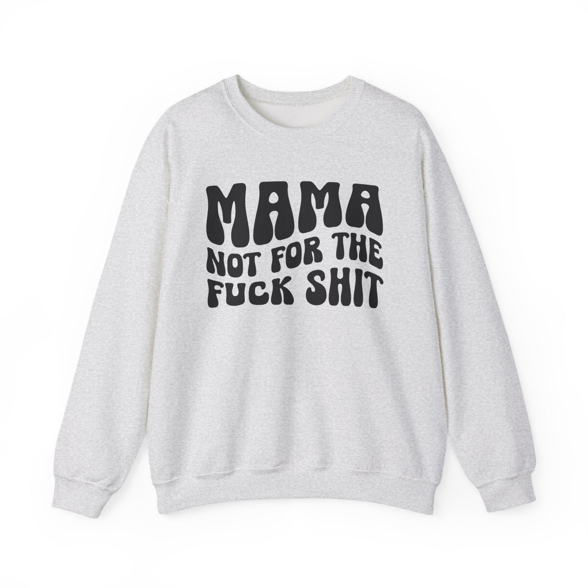 Mama Not For The Fuck Shit Sweatshirt (solid print)