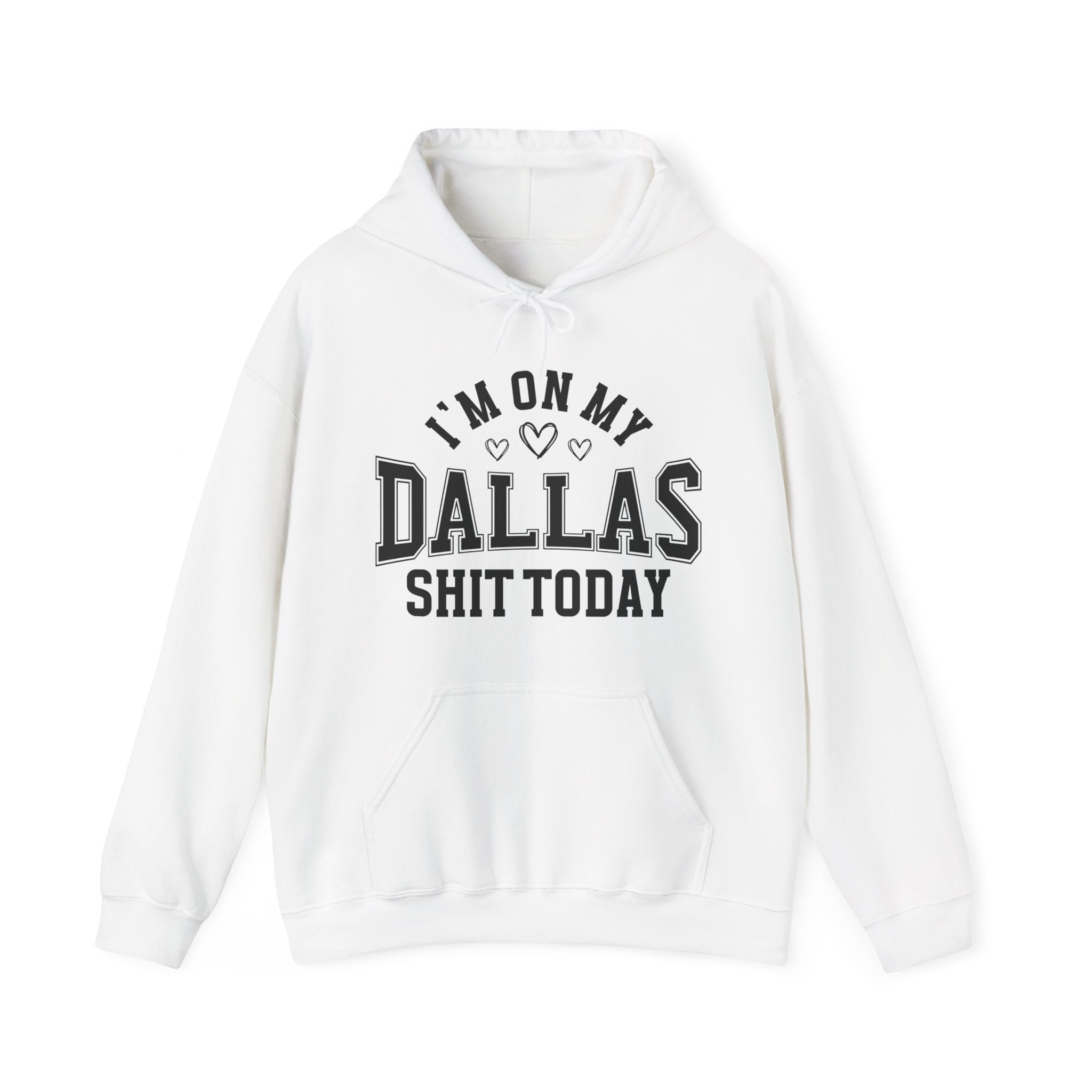 I'm On My Dallas Shit Today (Hearts) - Hoodie