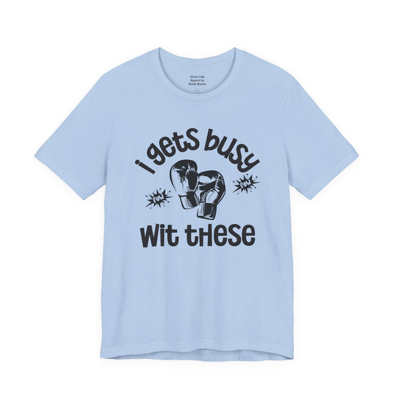 I Gets Busy With These T-shirt
