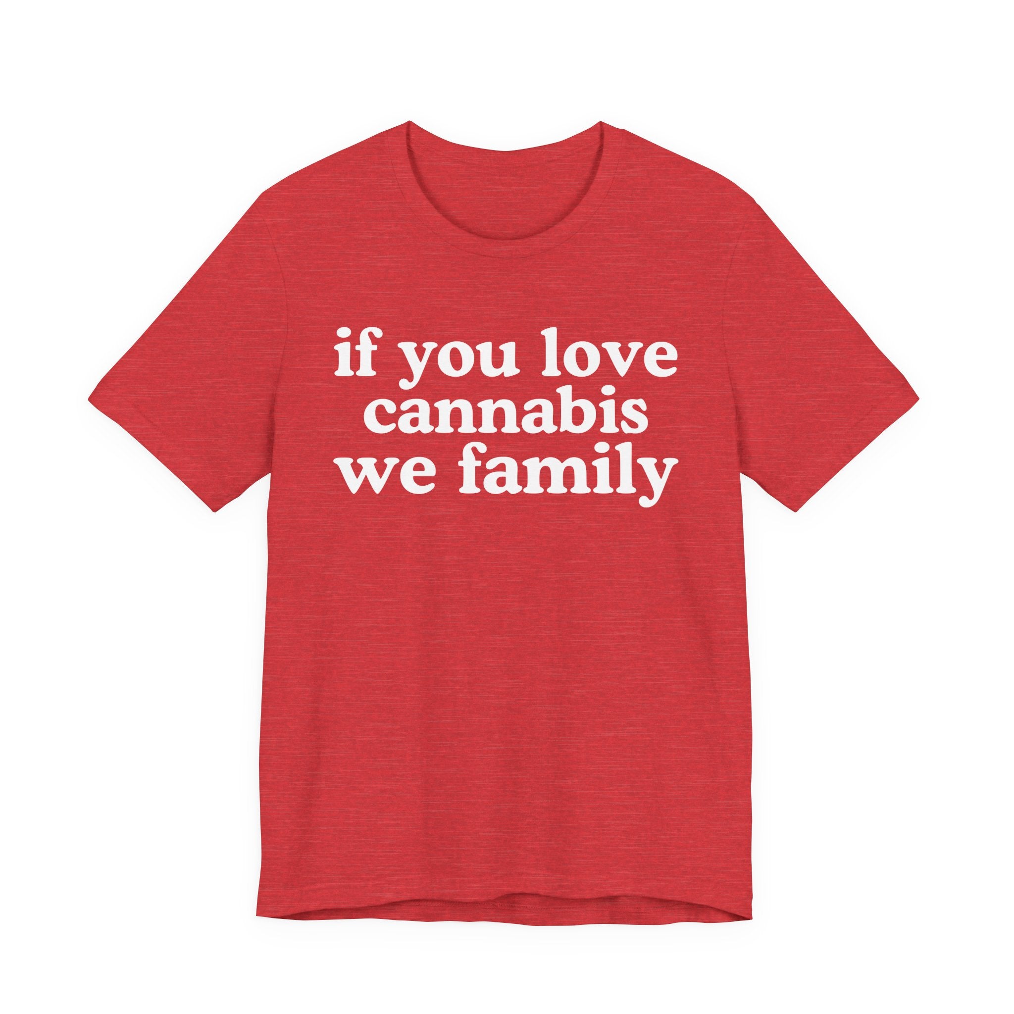 If You Love Cannabis We Family - Funny Back In The Days T-Shirt