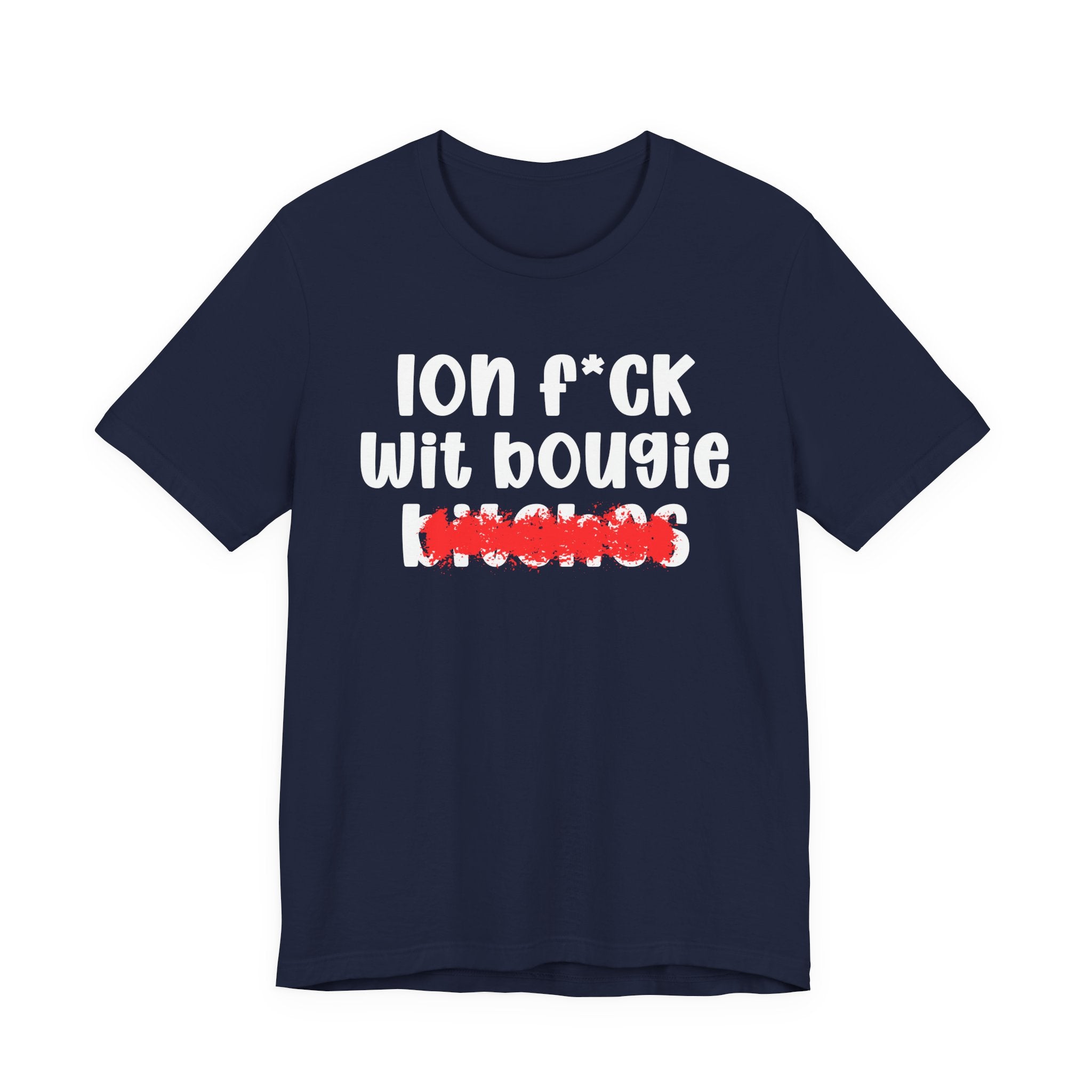 ION (I Don't) FUCK WIT BOOGIE BITCHES — Bold Sarcastic Graphic T-Shirt