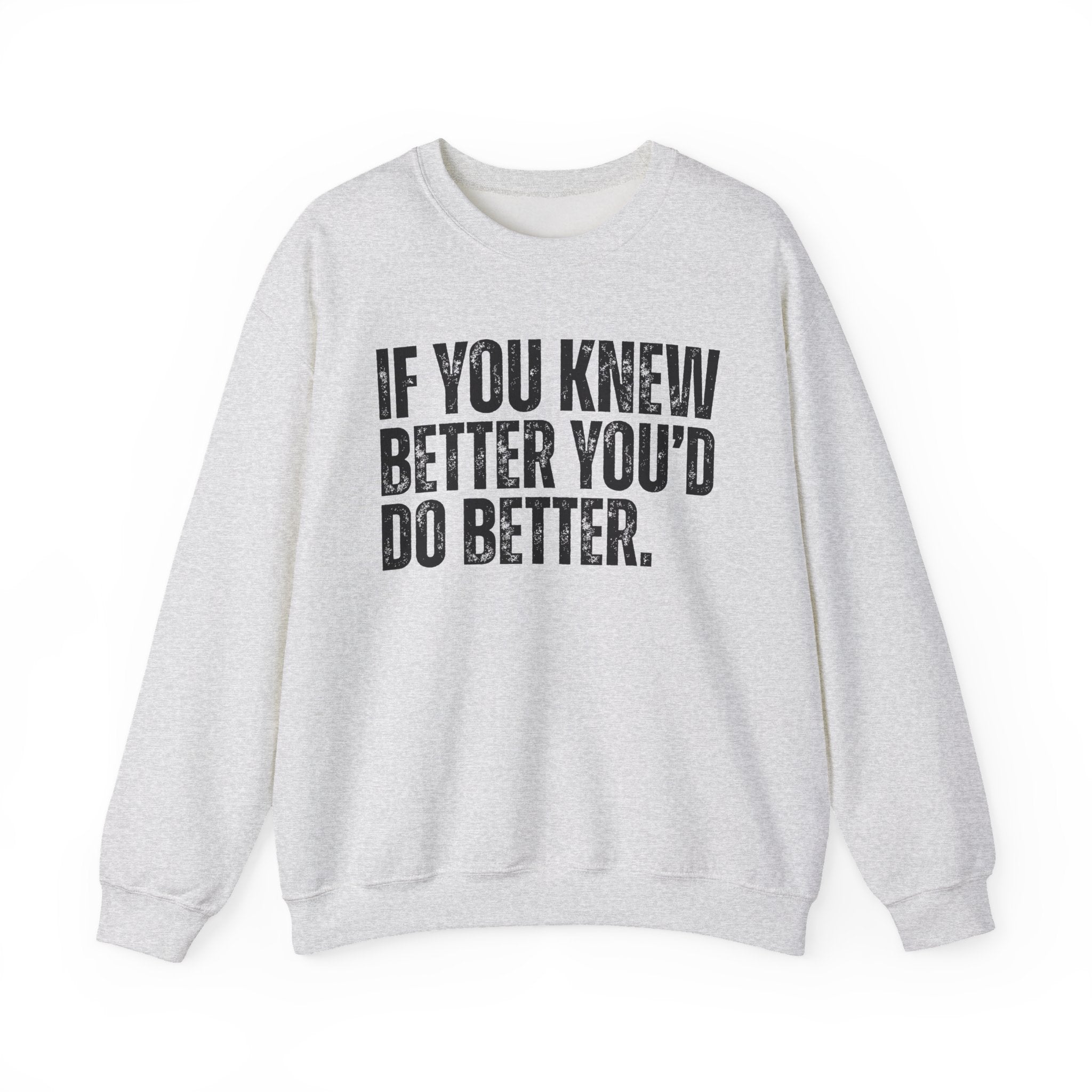 If You Know Better You'd Do Better — Sarcastic Statement Sweatshirt