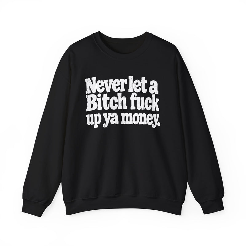 Never Let a Bitch Fuck Up Ya Money －Street Motivational Sweatshirt