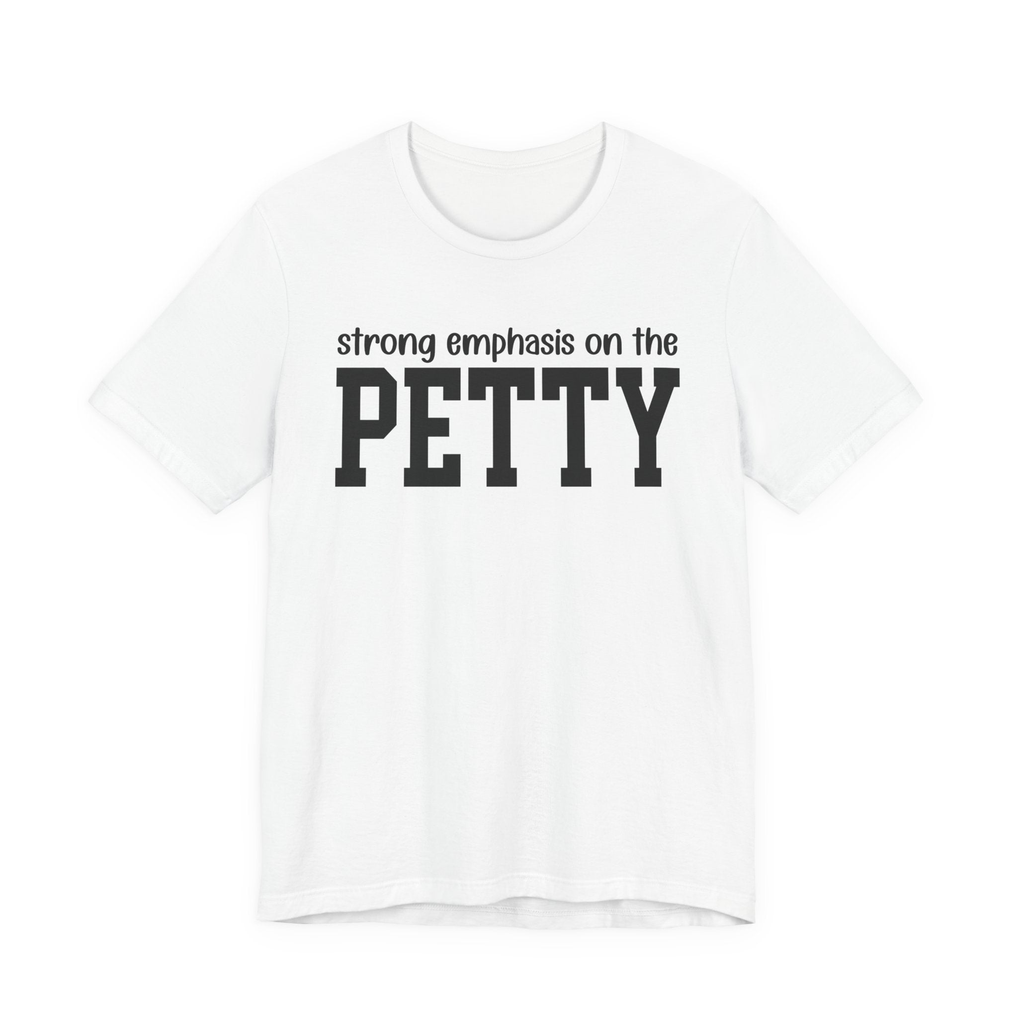 Strong Emphasis On The PETTY T-shirt
