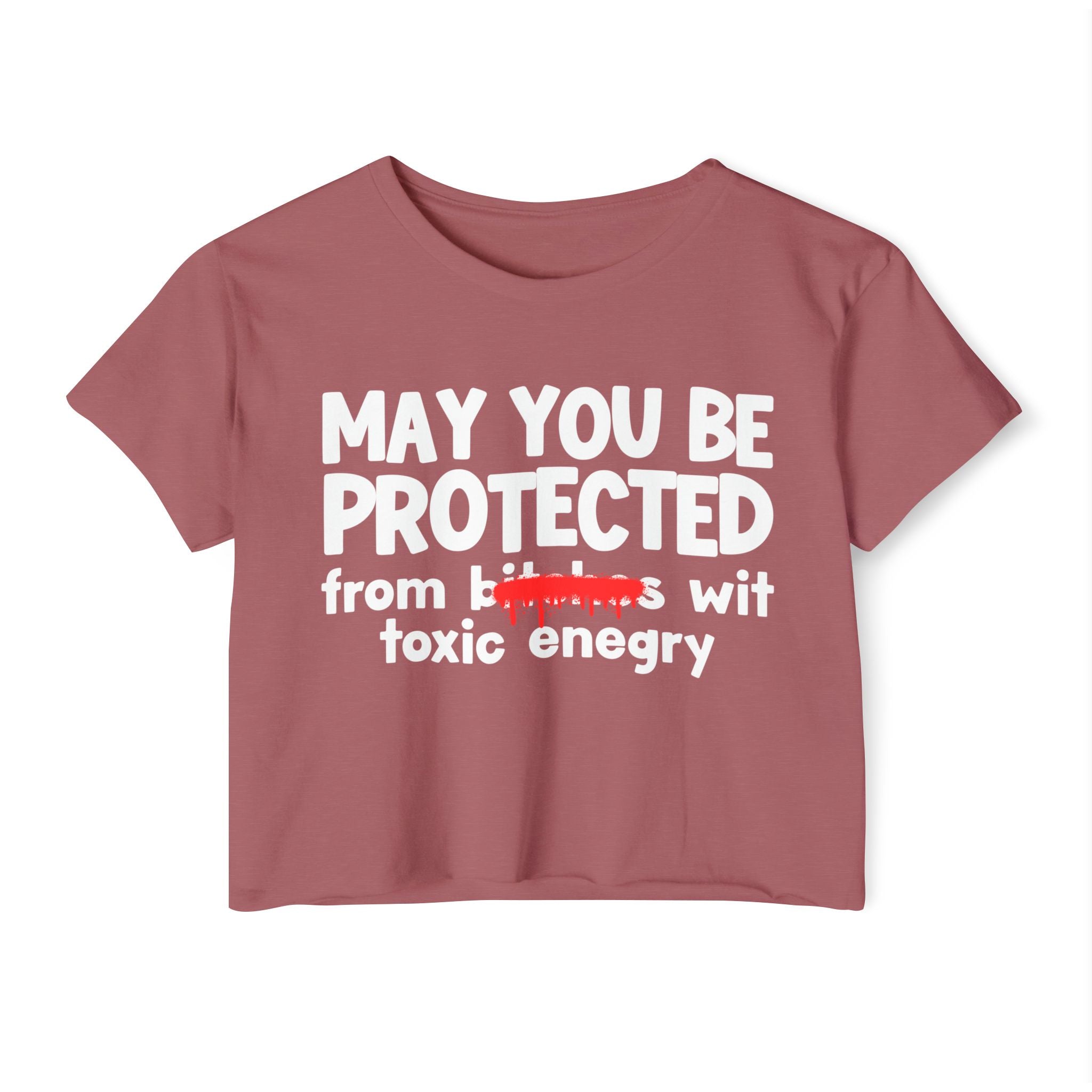 May You Be Protected From Bitches Wit Toxic Energy — Funny Protection Statement Crop Top