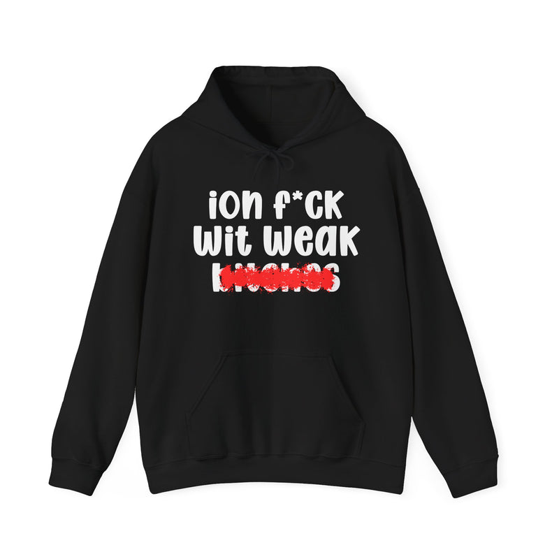 Black hoodie with white "ion f*CK Wit Weak bitches" statement graphic and red marker strike-through over the bottom word, front flat-lay on white background.