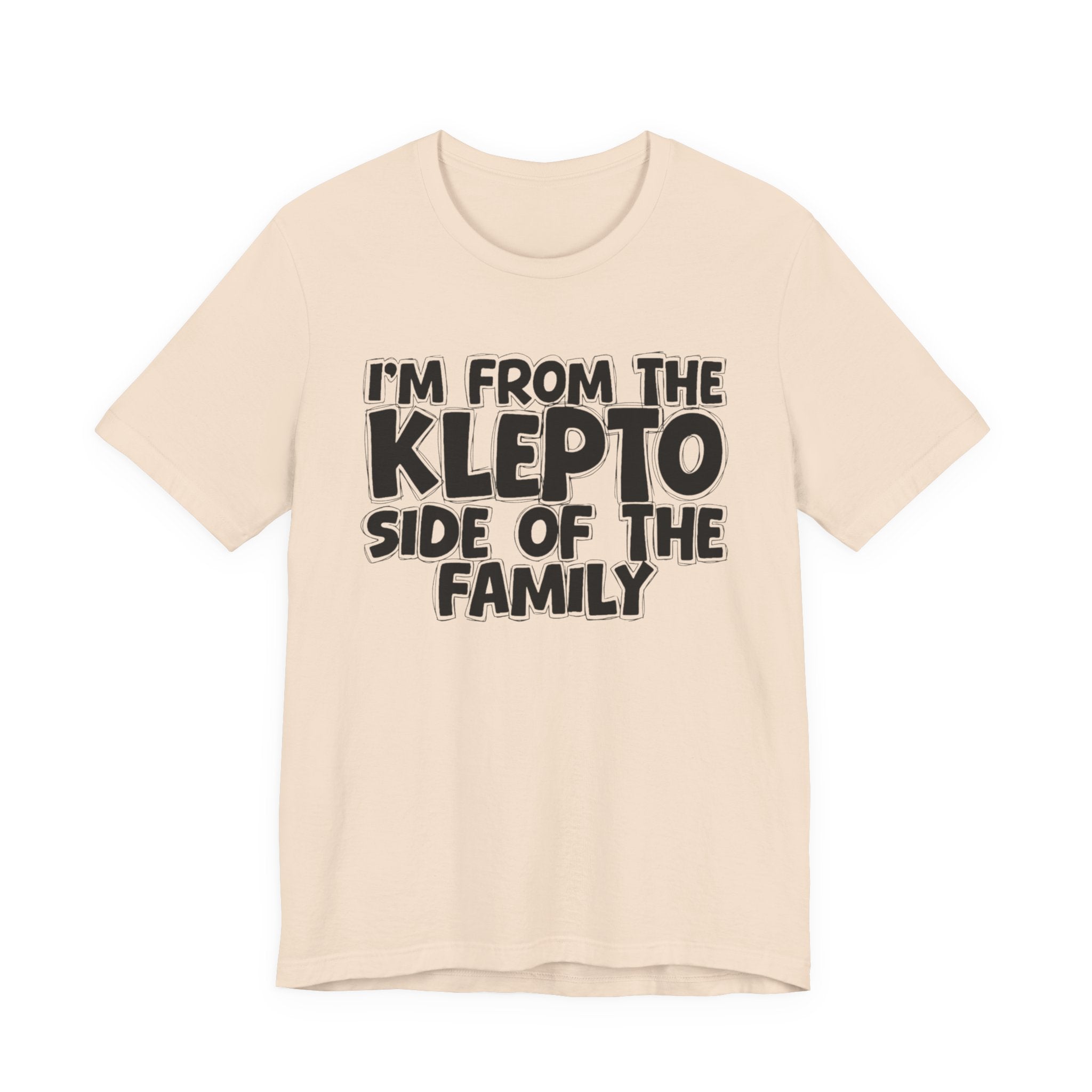 I'm From the Klepto Side of the Family - Funny Family Statement Tee