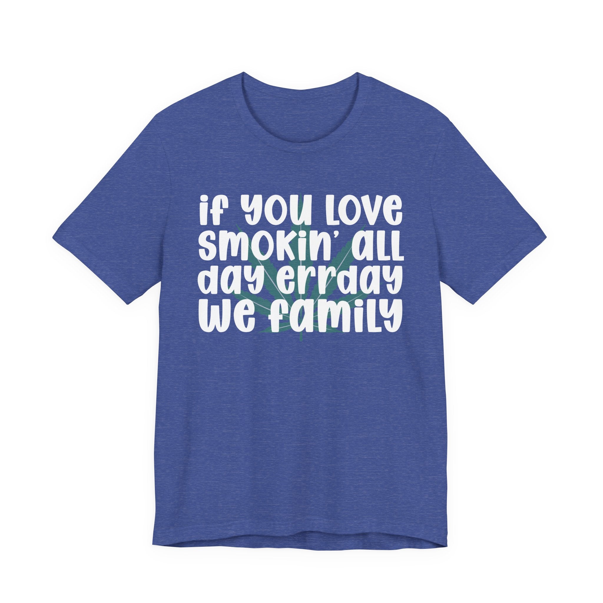 If You Love Smokin' All Day  Err'day We Family - Reggaeton Fan T-Shirt