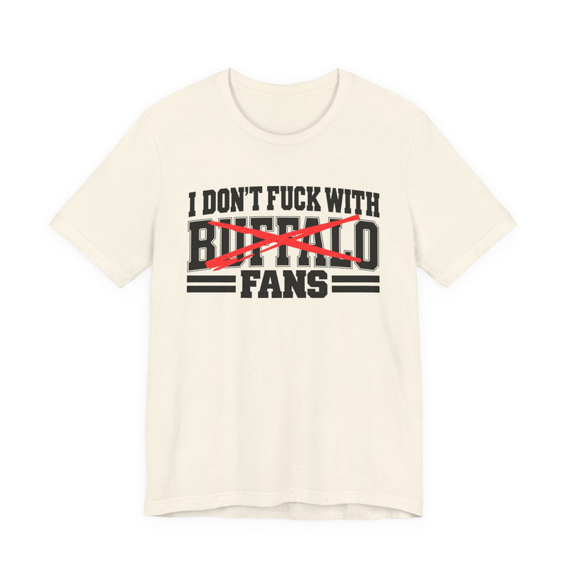 I Don't Fuck With Buffalo Fans — T-Shirt alternate view 5: I DON'T FUCK WITH BUFFALO FANS in bold statement lettering. Street Talk Designs sports statement apparel.
