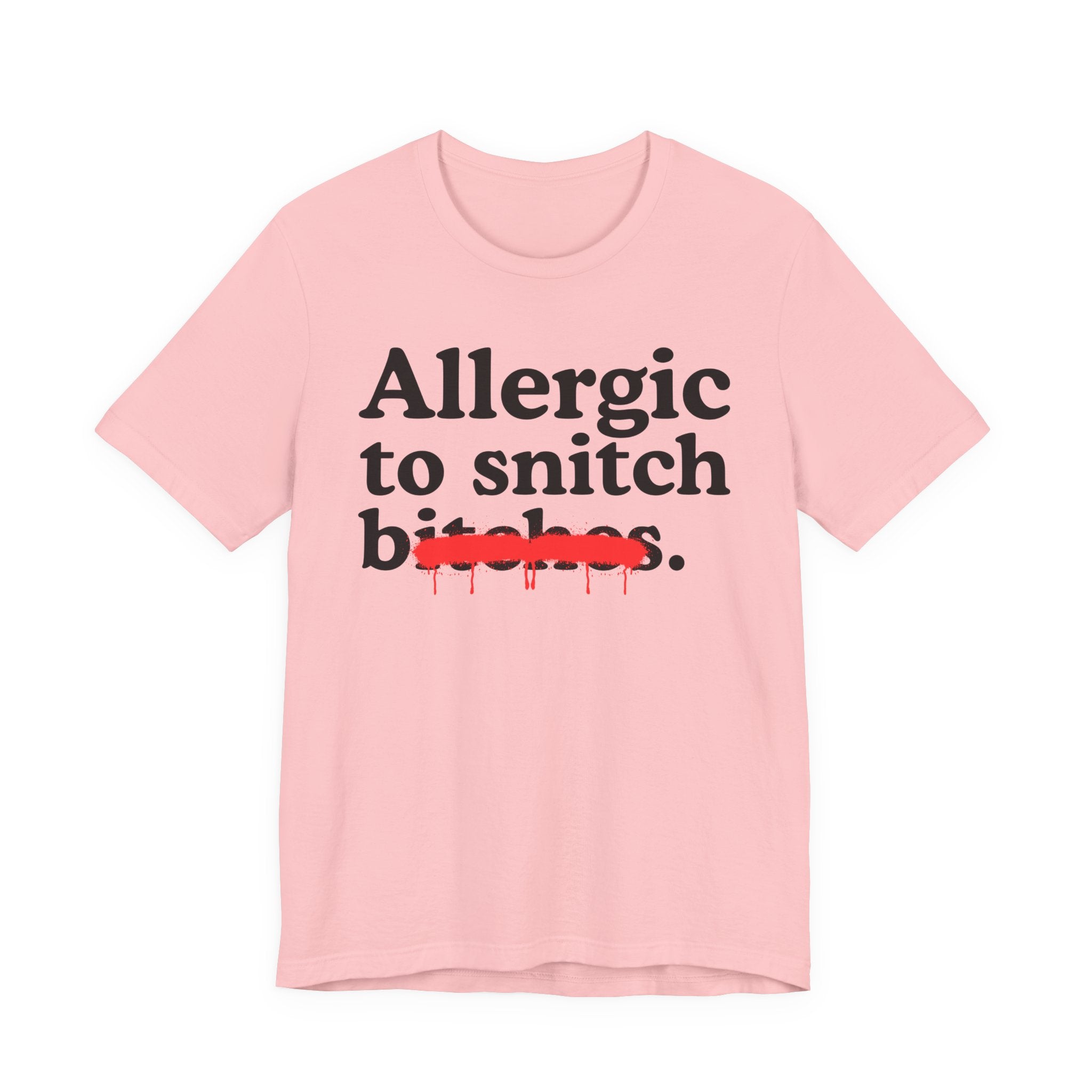 Allergic To Snitch Bitches — Sarcastic Sassy Statement T-Shirt