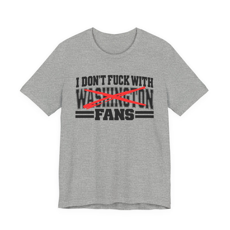 I Don't Fuck With Washington Fans — Bold Anti-Sports Fans T-Shirt