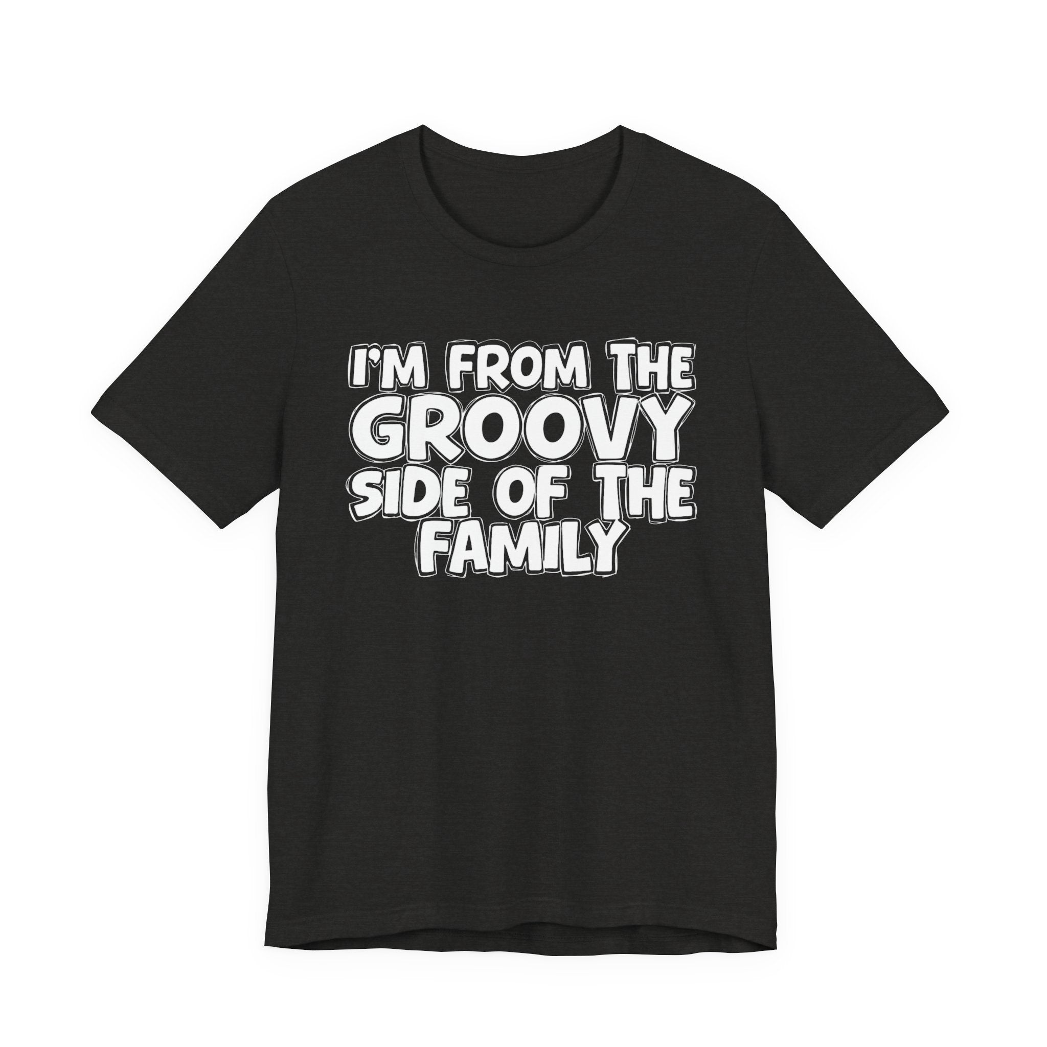 I'm From The Groovy Side of the Family — Funny Family Pride T-Shirt