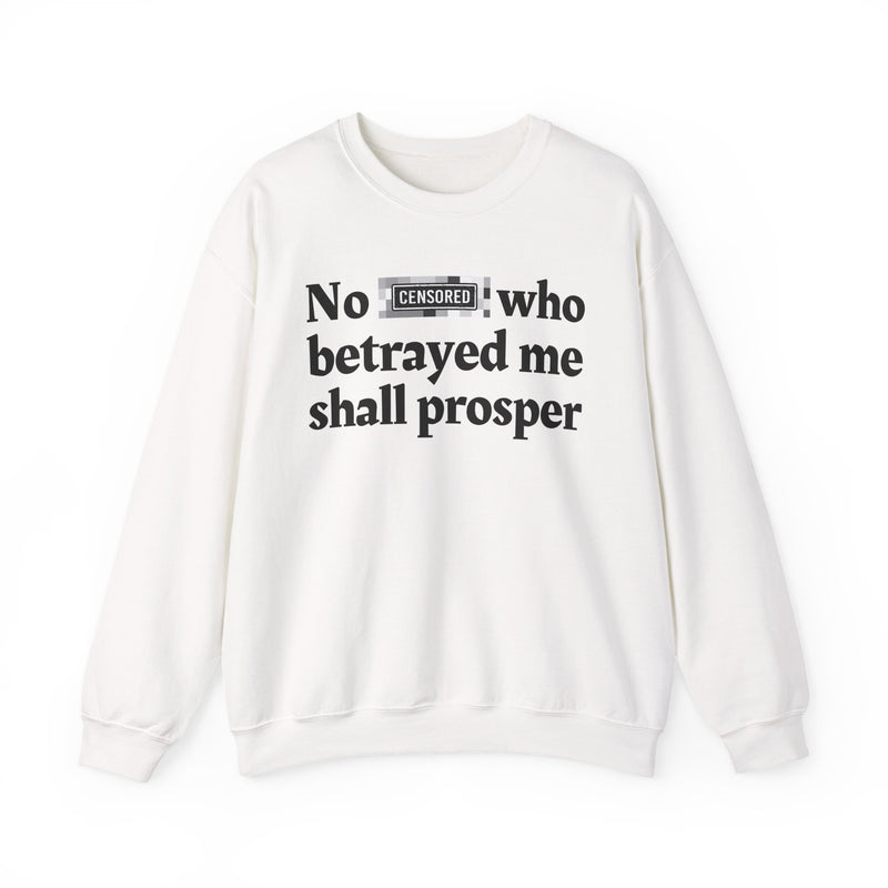 No Bitch Who Betrayed Me Shall Prosper — Sweatshirt