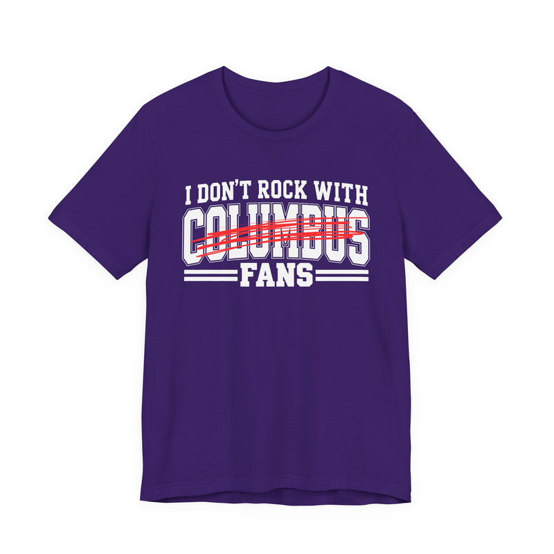 I Don't Rock With Columbus Fans — T-Shirt alternate view 9: I DON'T ROCK WITH COLUMBUS FANS in bold statement lettering. Street Talk Designs sports statement apparel.