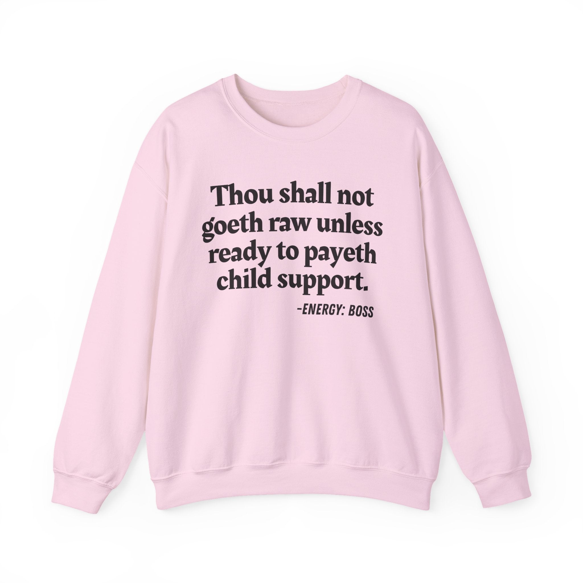 Thou Shall Not Goeth Raw Unless Ready To Payeth Child Support —  Sweatshirt