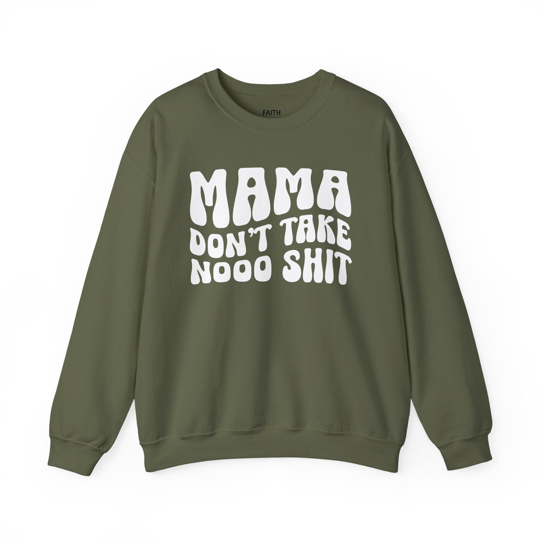 Mama Don't Take Nooo Shit Sweatshirt (wavy solid print)
