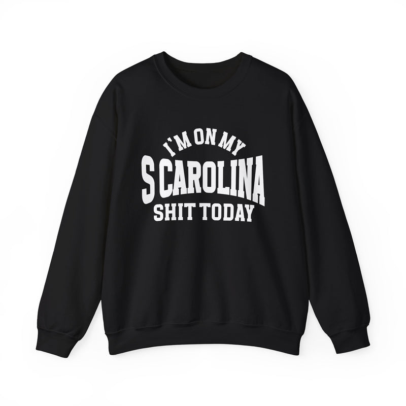 Sweatshirt with bold lettering reading I'M ON MY SCAROLINA SHIT TODAY, product view.