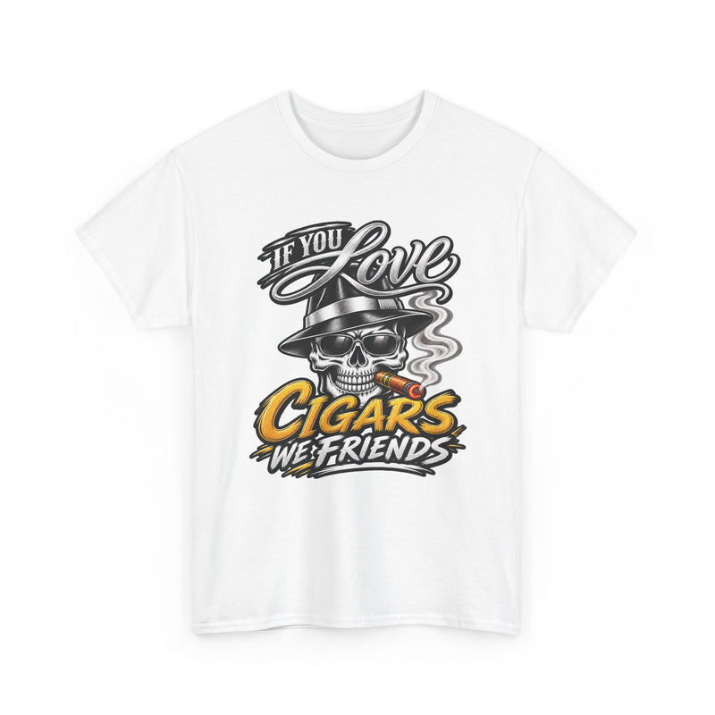 If You Love Cigars We Friends — Vintage Smoker T-shirt