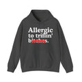 Allergic To Triflin' Bitches — Sarcastic Sassy Statement Hoodie