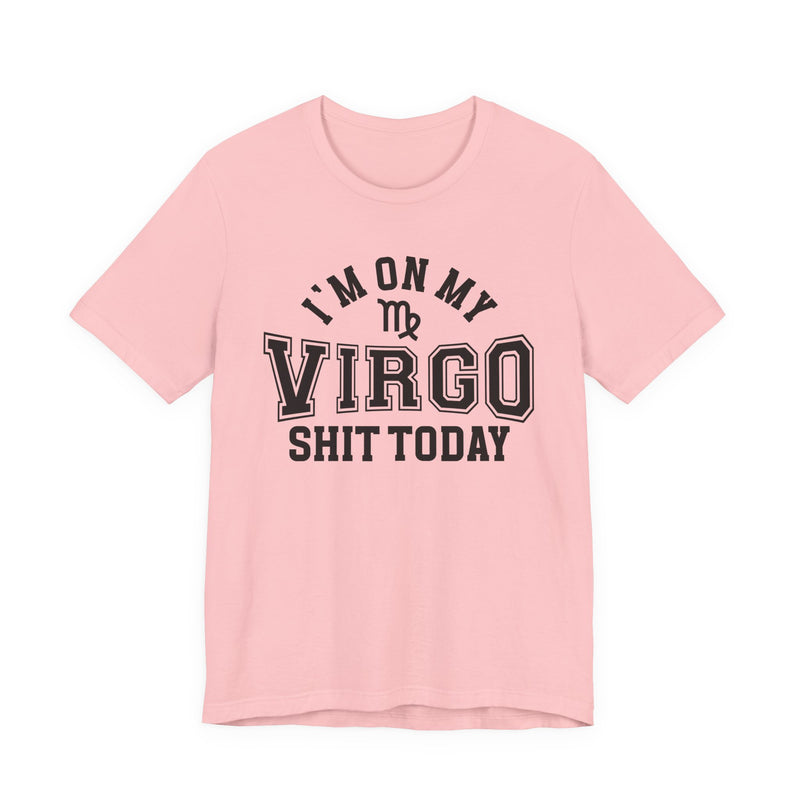 I'm On My Virgo Shit Today T-Shirt