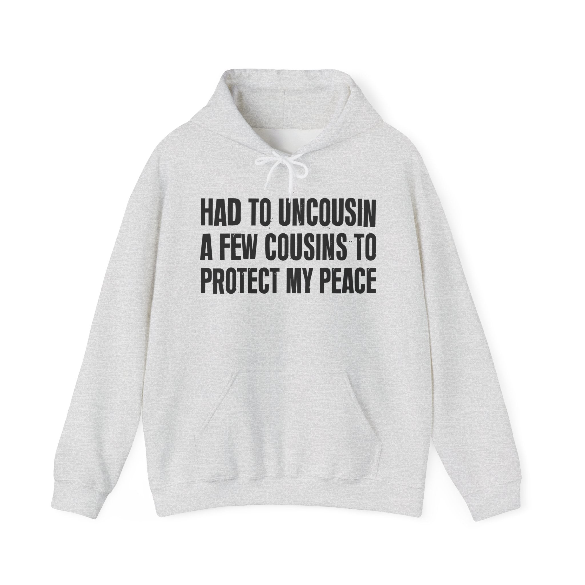 Had To Uncousin A Few Cousins To Protect My Peace — Hoodie