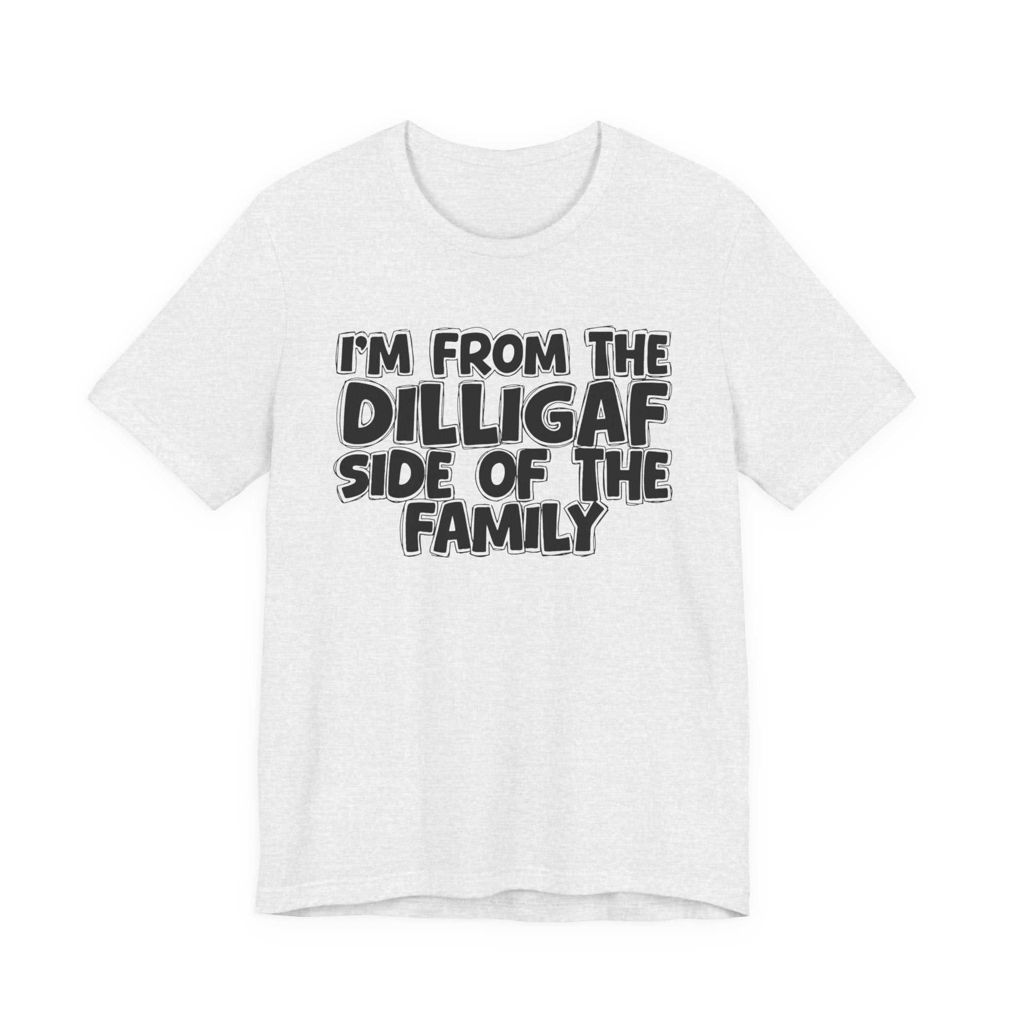 I'm From The Diligaf Side of the Family — Funny Family Pride Tee