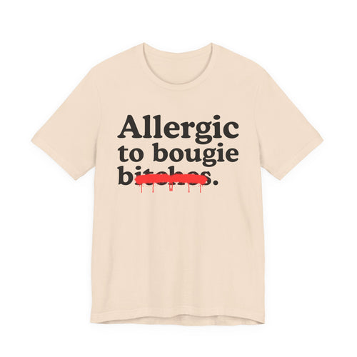 Allergic To Bougie Bitches — Sarcastic Sassy Statement T-Shirt