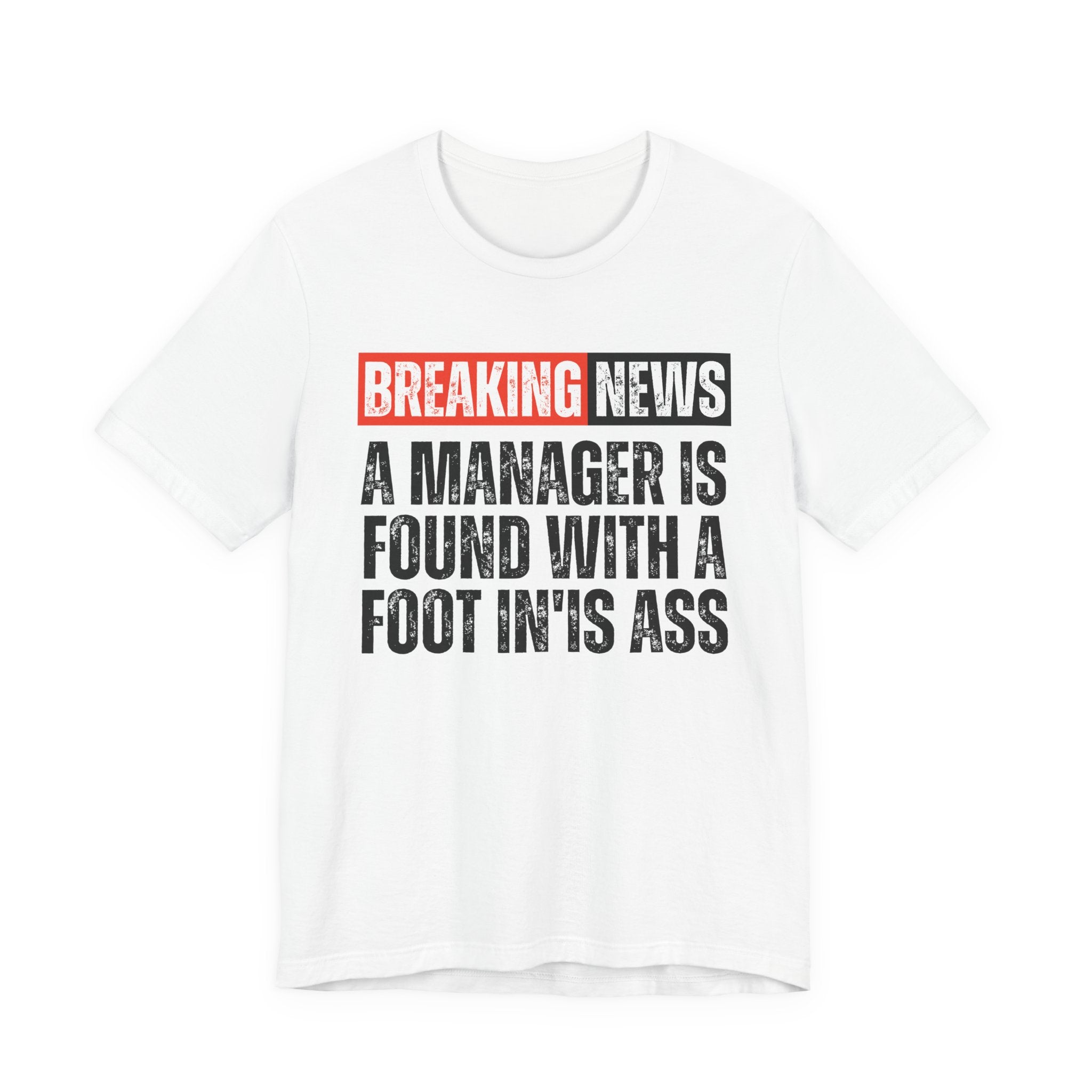 Breaking News: A manager Found With A Foot In'Is Ass－Funny Breaking News T-Shirt