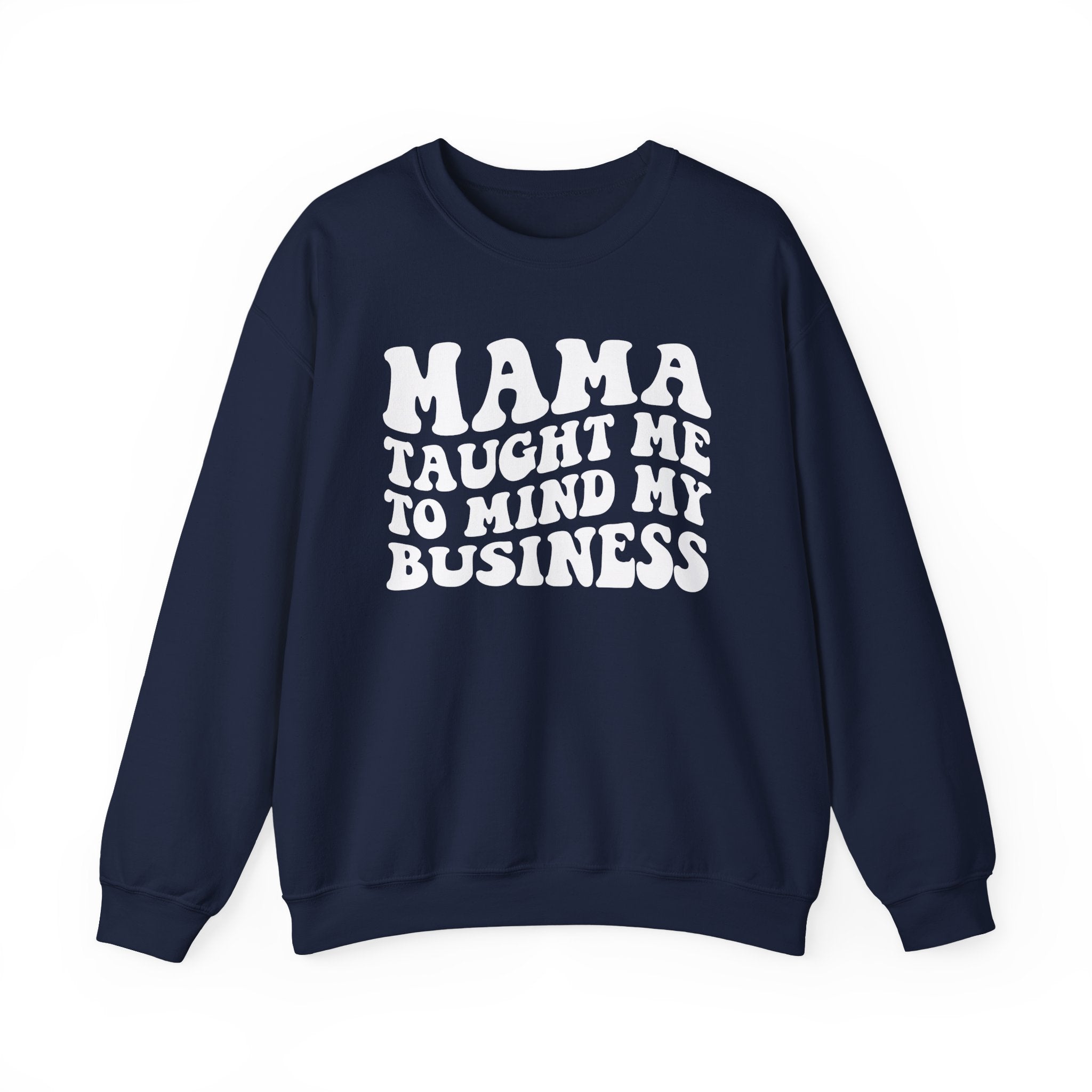 Mama Taught Me To Mind My Business - Sweatshirt