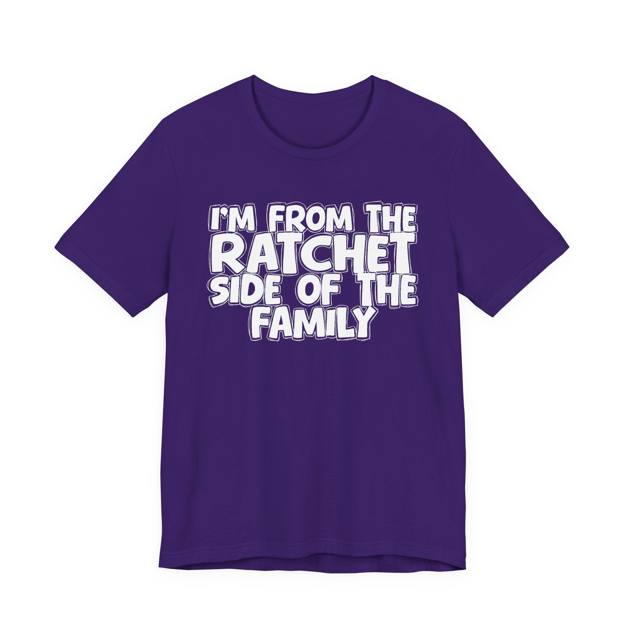 I'm From the Ratchet Side of the Family — Humorous Family Pride T-Shirt