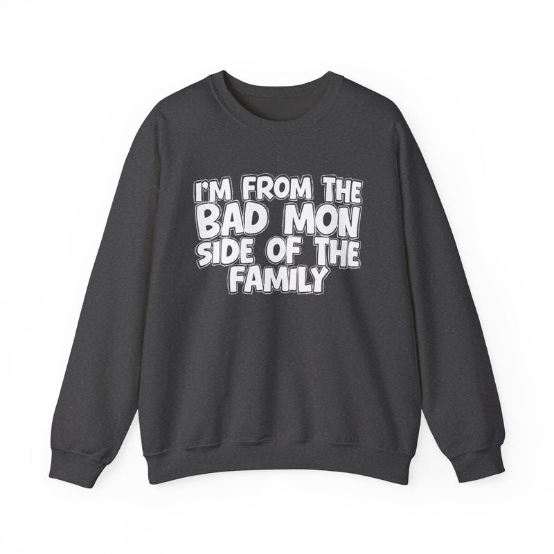Dark Heather sweatshirt with 'I'M FROM THE BAD MON SIDE OF THE FAMILY' in white hand-drawn bubble lettering on the chest, front flat-lay mockup view.