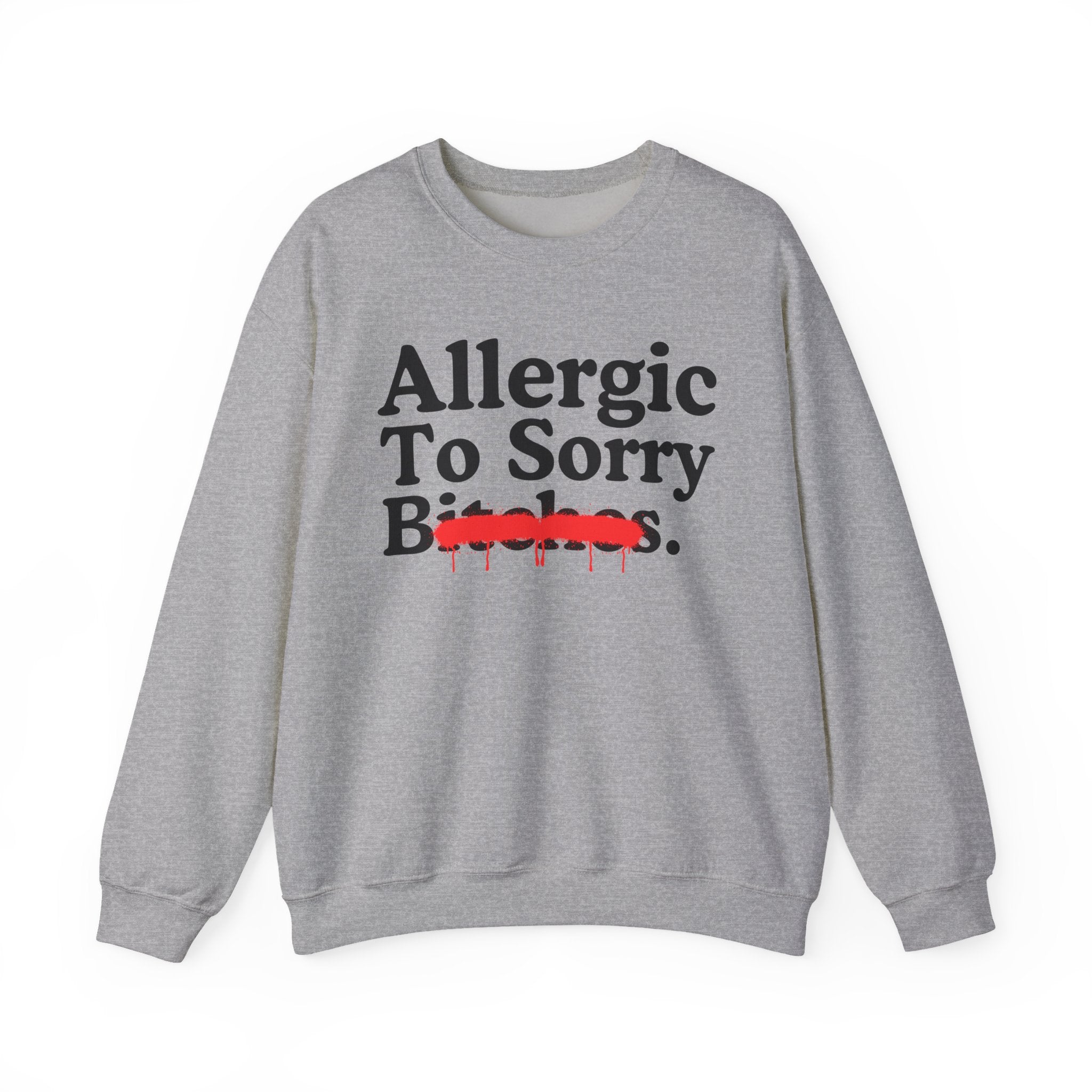 Allergic To Sorry Bitches — Sarcastic Sassy Statement Sweatshirt