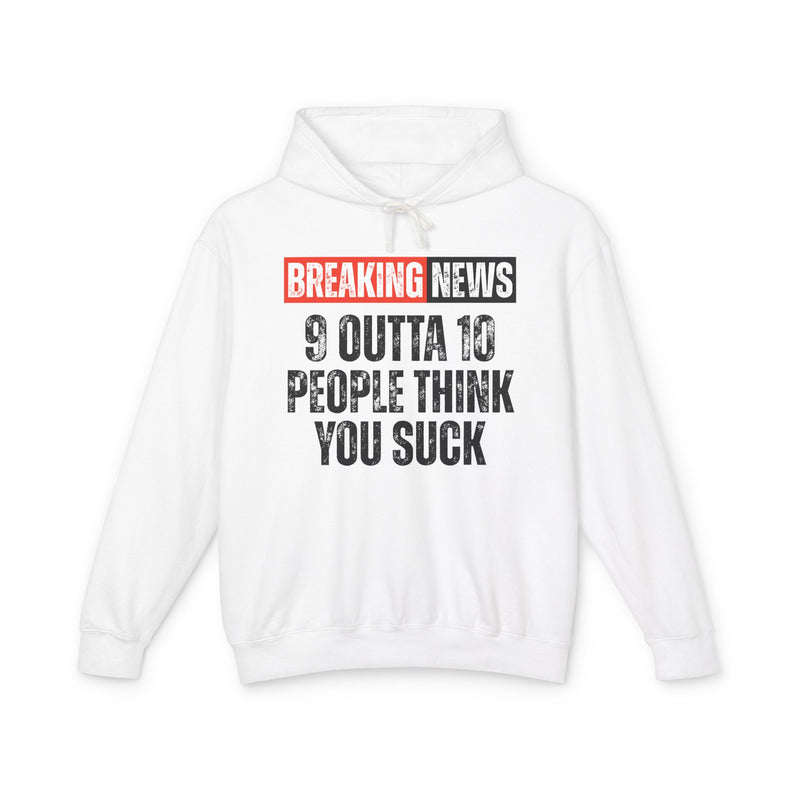 Breaking News: 9 Outta 10 People Think You Suck－Funny News Alert Hoodie