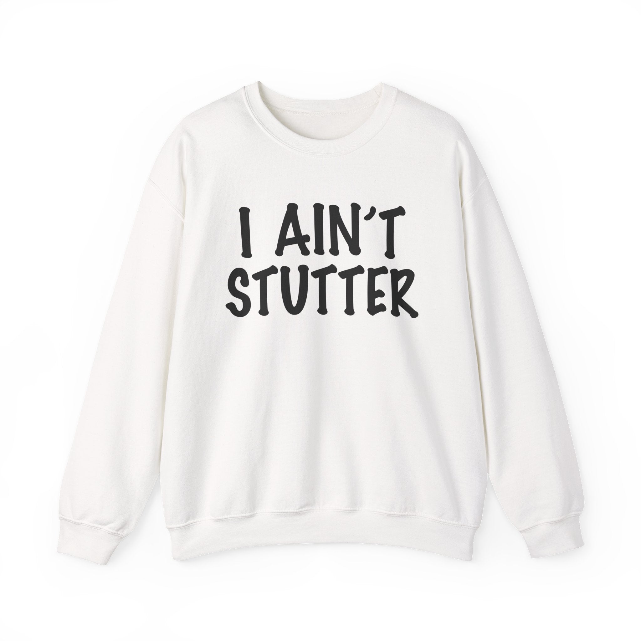 I Ain't Stutter - Bold I Mean Business Sweatshirt