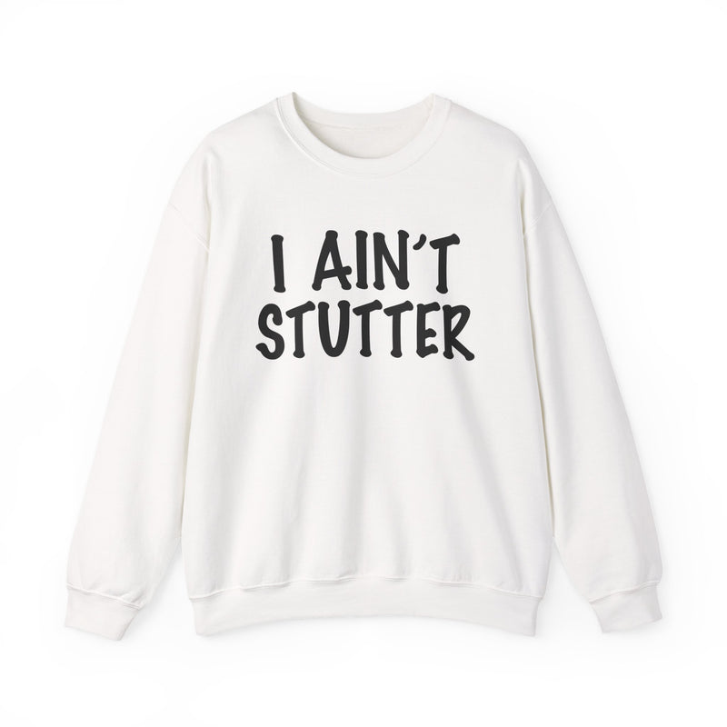 I Ain't Stutter — Bold I Mean Business Sweatshirt