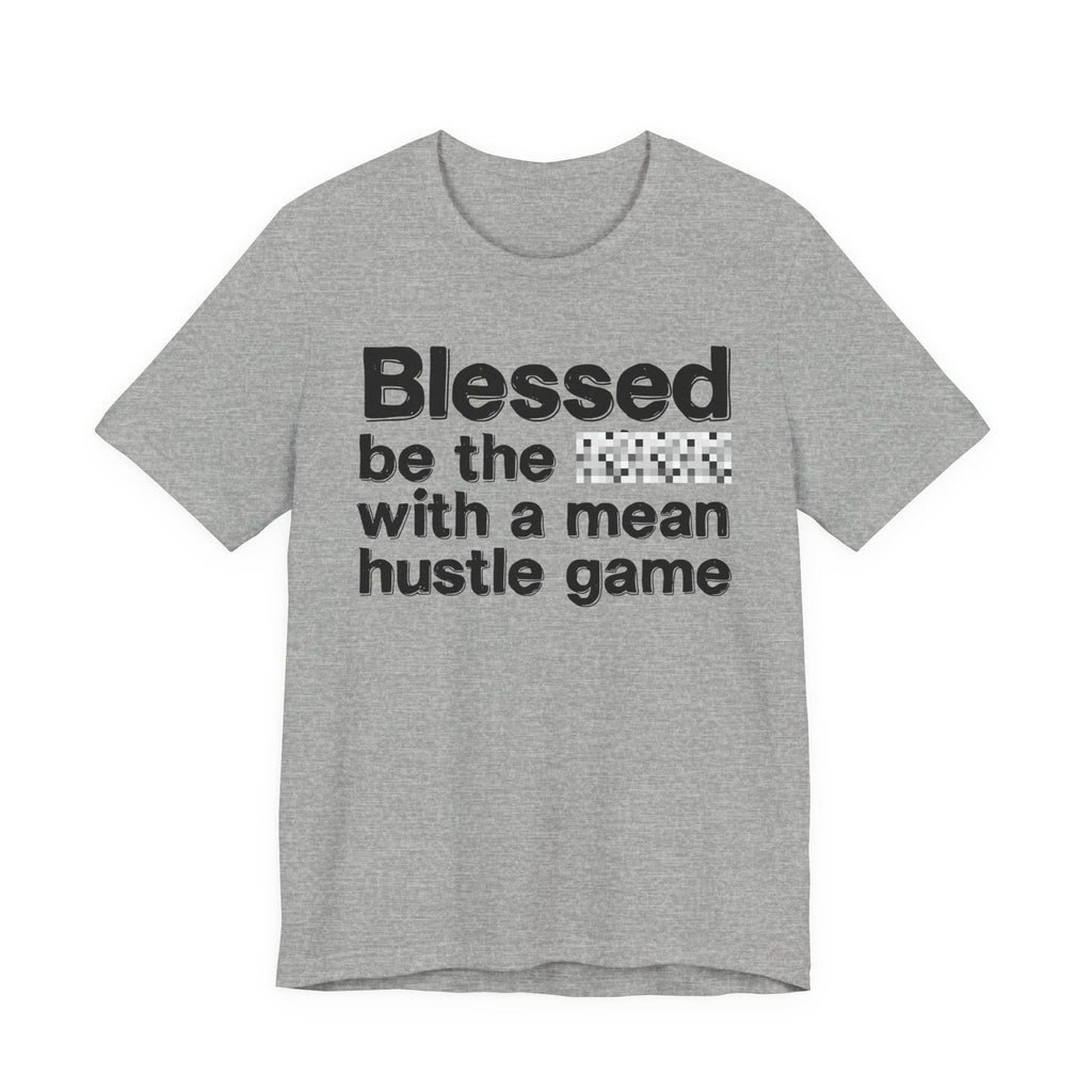 Blessed Be The Bitch With A Mean Hustle Game - Inspirational Tee
