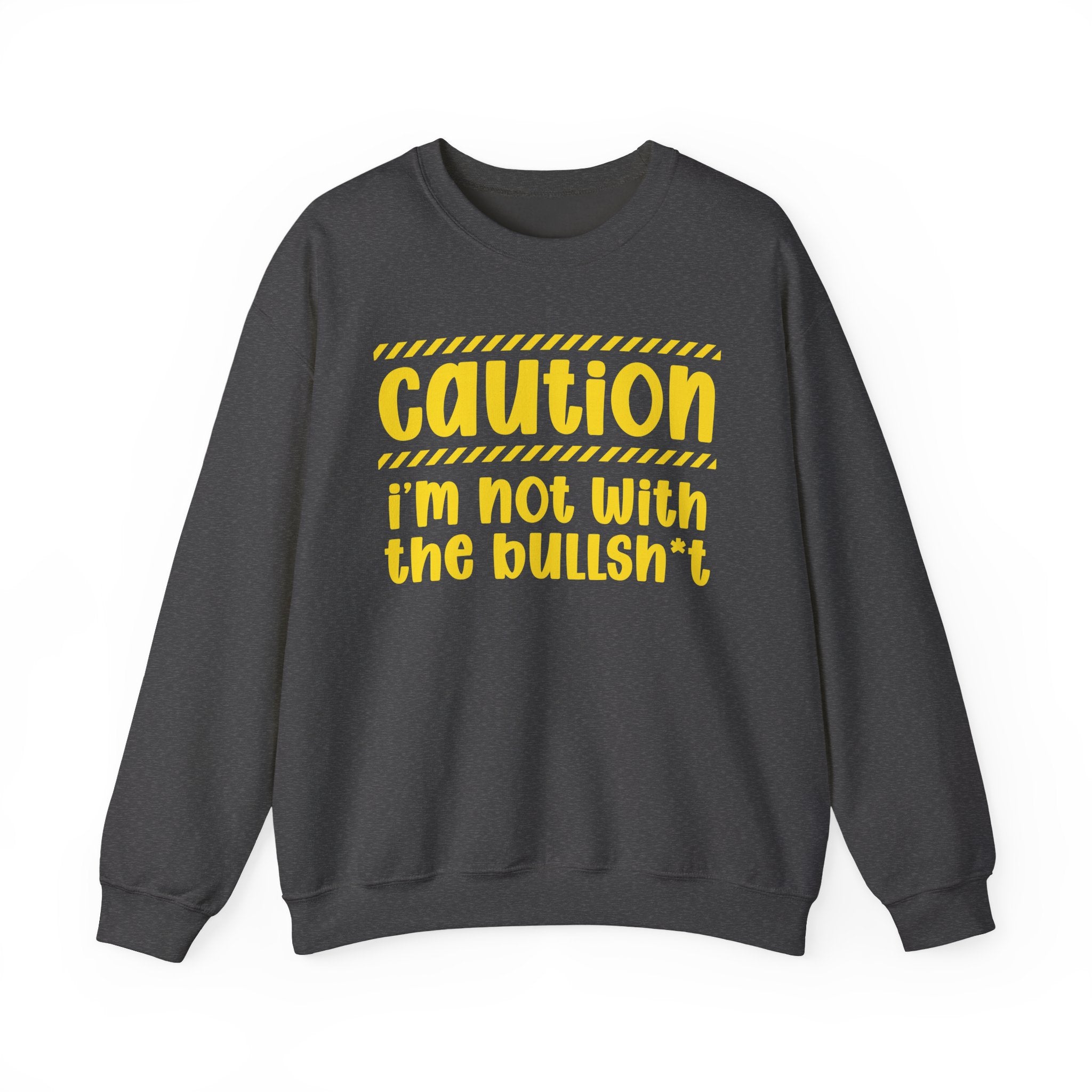 Caution I'm Not With The BullShit - Warning Statement Sweatshirt