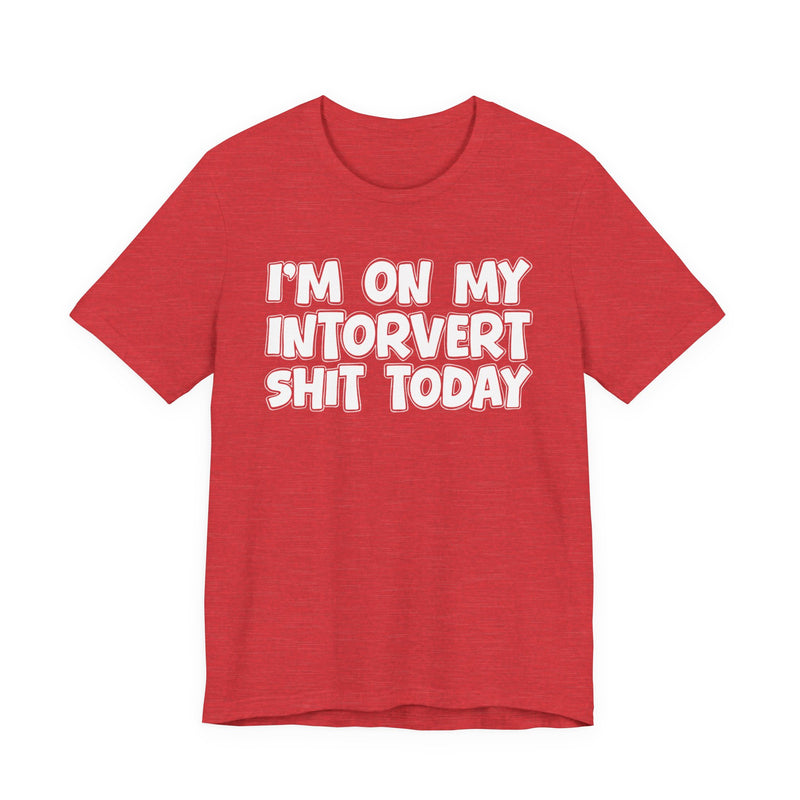 I'm On My Introvert Shit Today T—— shirt
