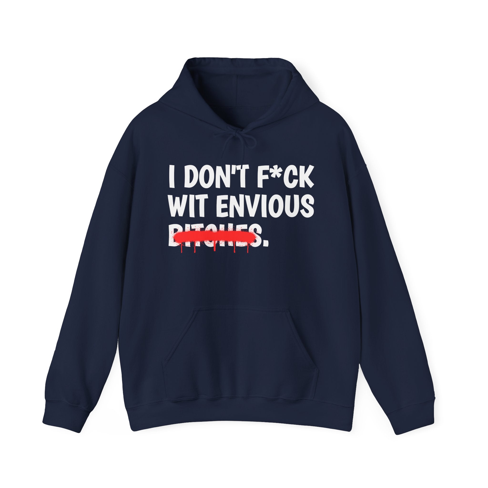 I Don't Fuck Wit Envious Bitches — Funny Sassy Statement Hoodie
