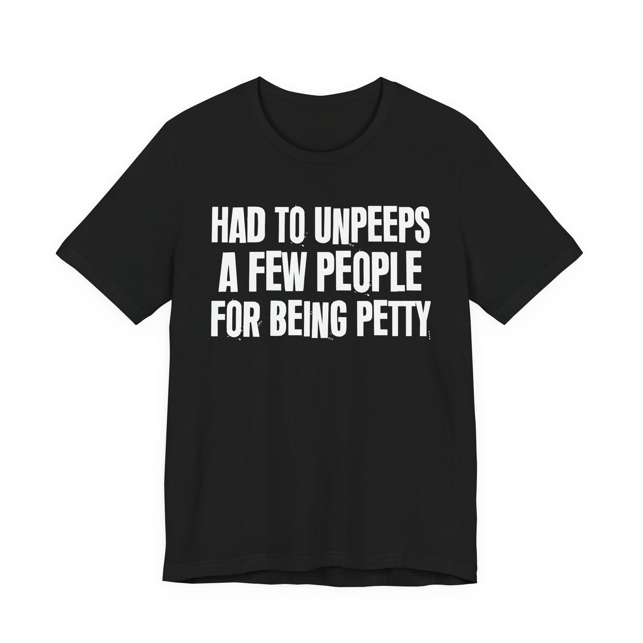 Had to Unpeeps A Few People For Being Petty - Humorous Quote Shirt