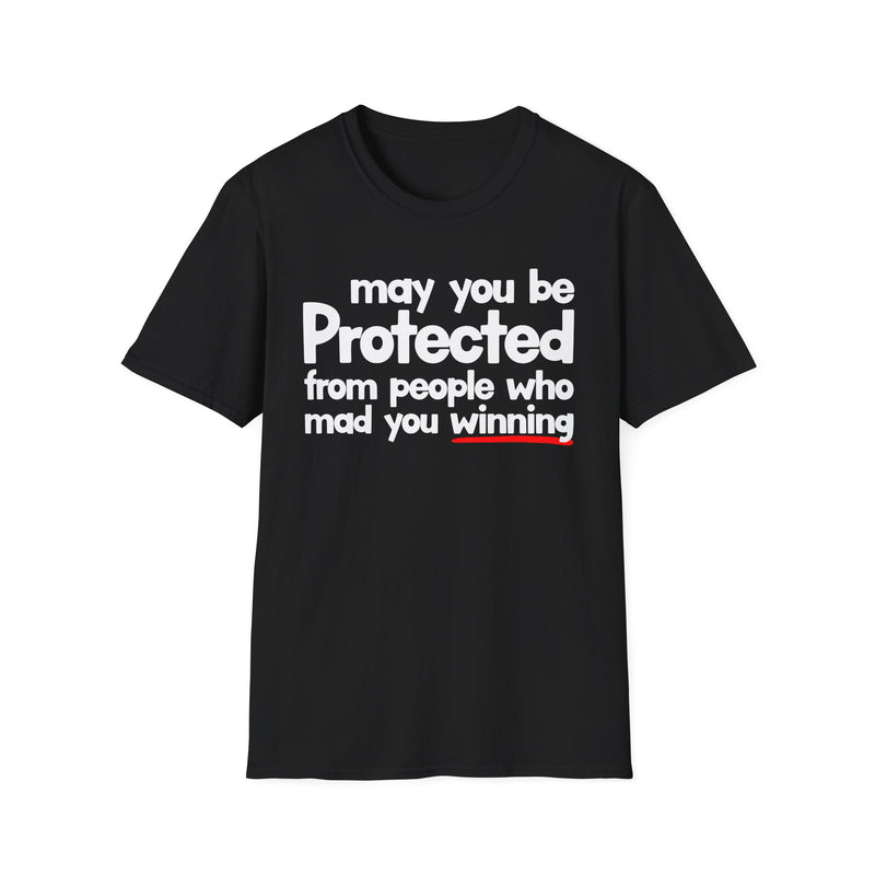 May You Be Protected From People Who Mad You Winning — T-Shirt front view: MAY YOU BE PROTECTED FROM PEOPLE WHO MAD YOU WINNING in bold statement lettering. Street Talk Designs protection statement apparel.