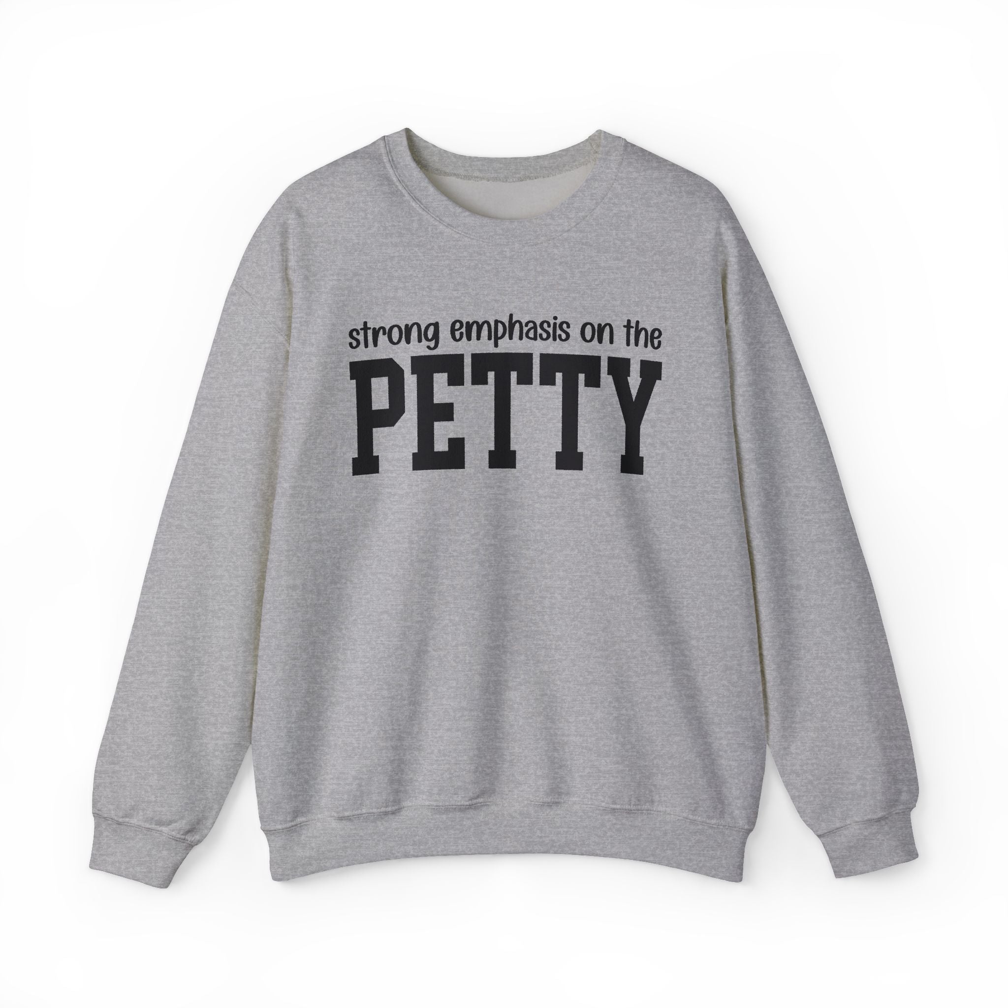 Strong Emphasis On The PETTY - Sweatshirt