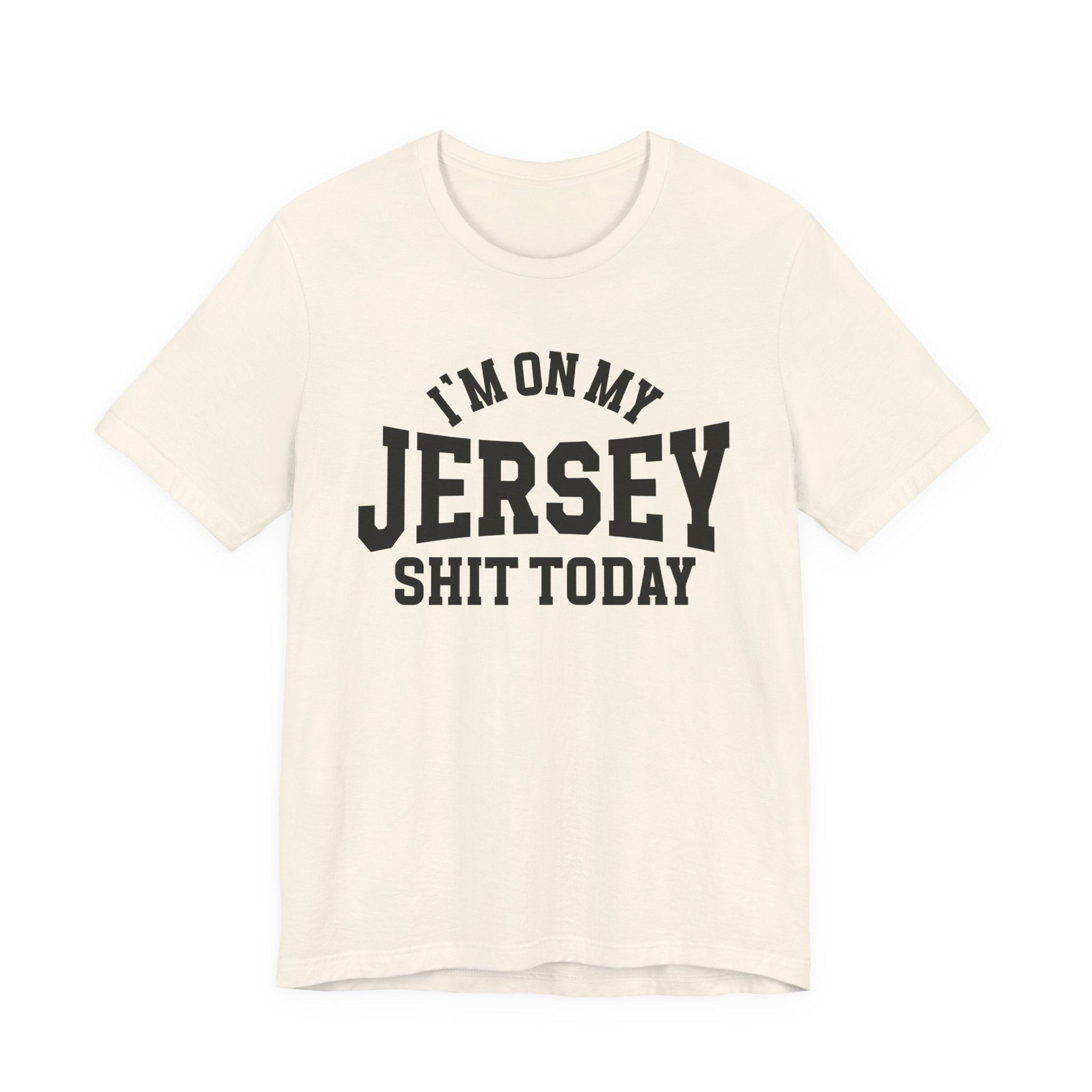 I'm On My Jersey Shit Today T-shirt