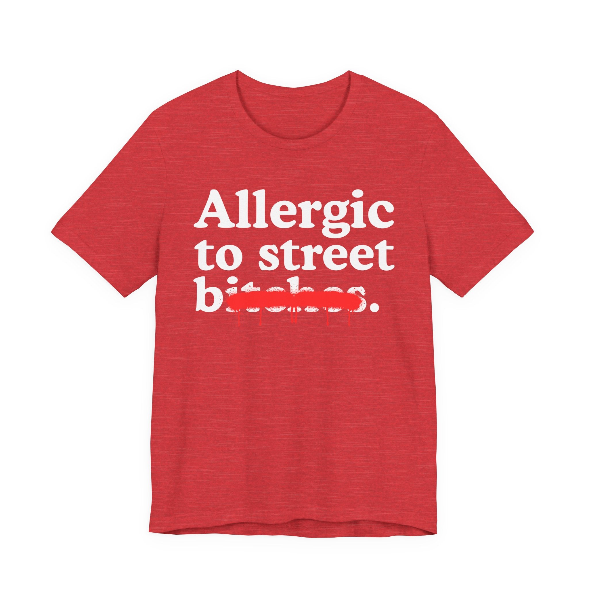 Allergic To Street Bitches — Sarcastic Sassy Statement T-Shirt