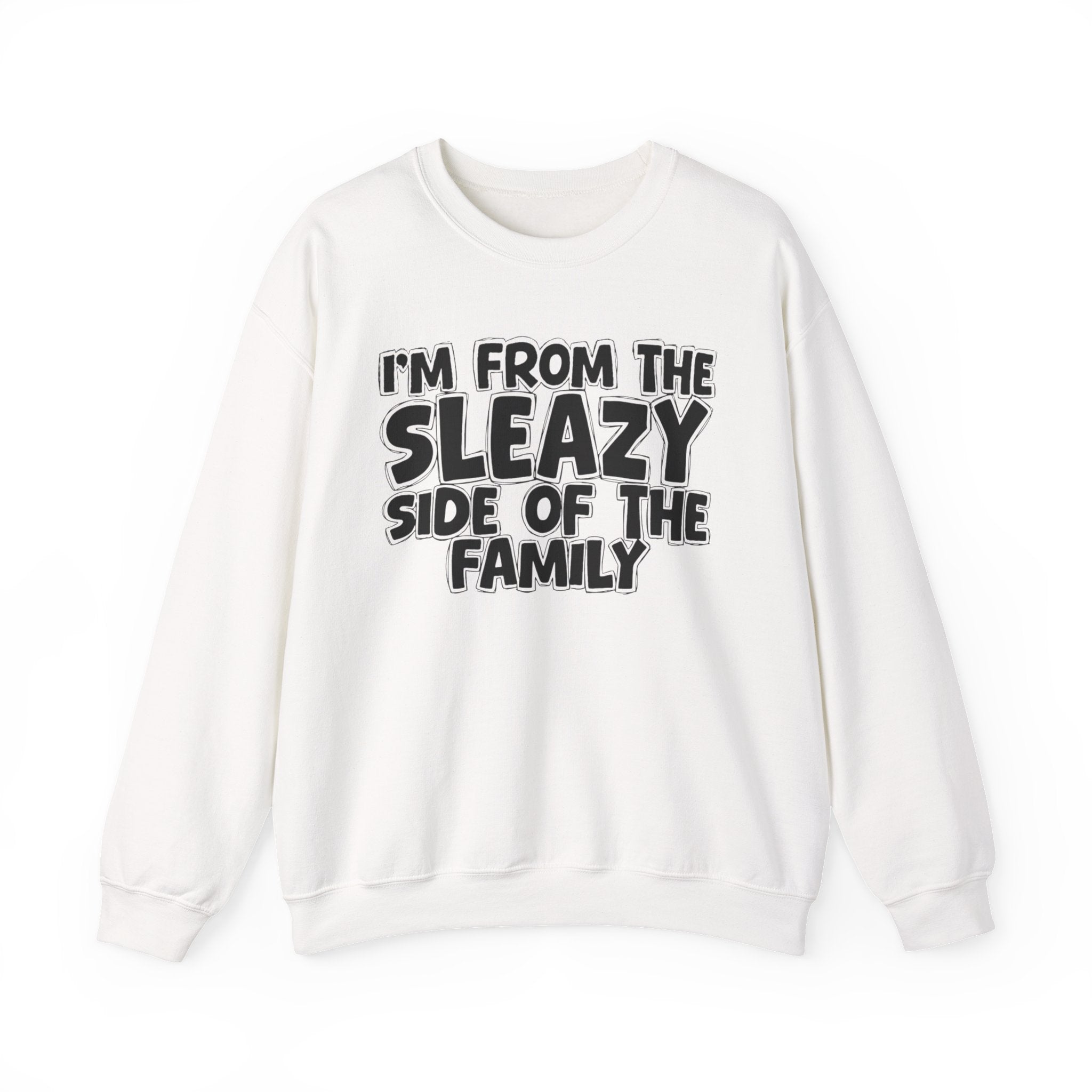 I'm From the Sleazy Side of the Family - Funny Family Crewneck