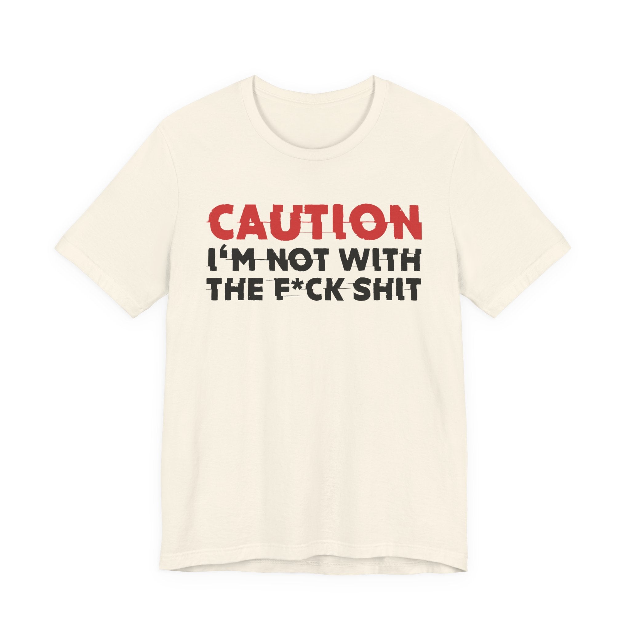 Caution I'm Not With The Fuck Shit T-Shirt — Bold Statement Tee